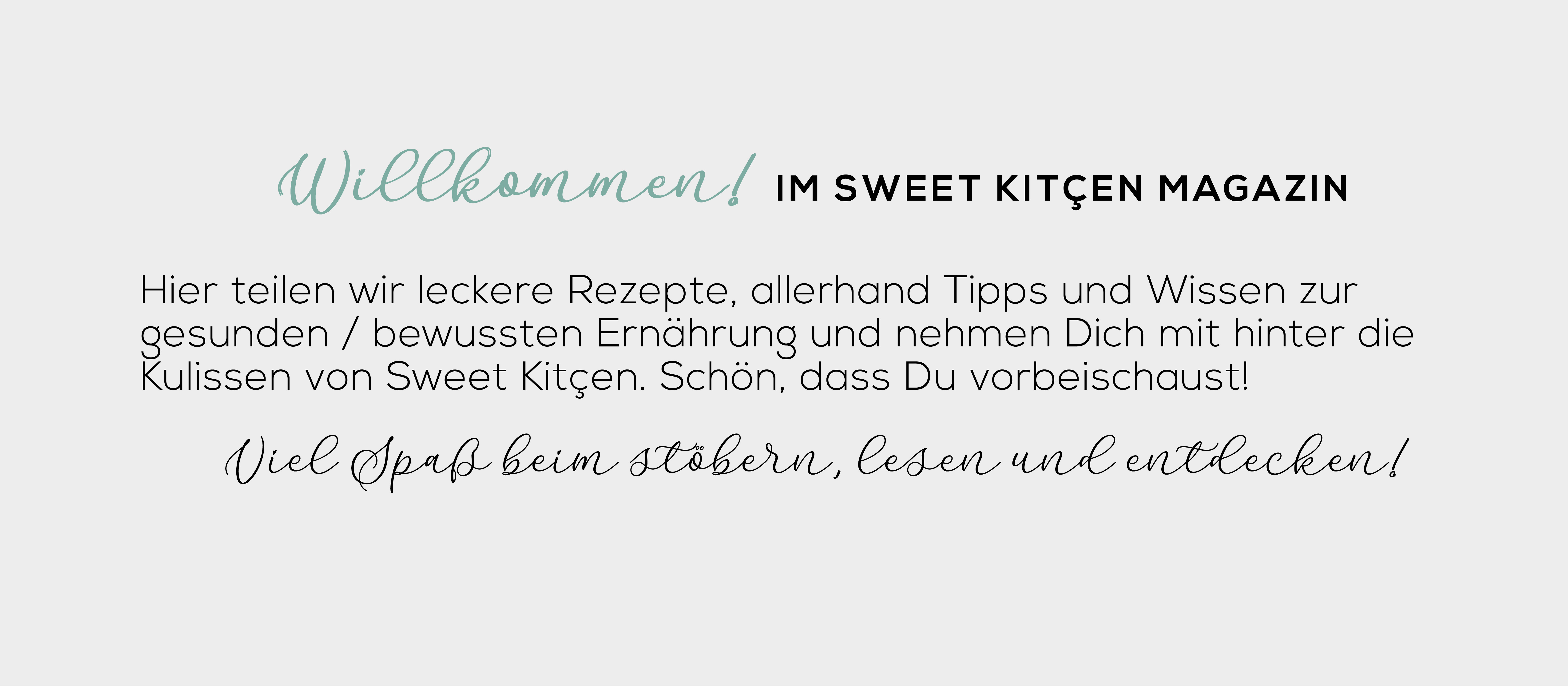 Sweet Kitcen | Magazin Willkommen im Blog von Sweet Kitçen - Hier teilen wir leckere, leichte Rezepte, Tipps und Wissen zur gesunden bzw. bewussten Ernährung und nehmen Dich mit hinter die Kulissen unsere Backstube für kalorienarmes, kohlenhydratreduziertes und zuckerfreies Gebäck. Schön, dass Du vorbeischaust!