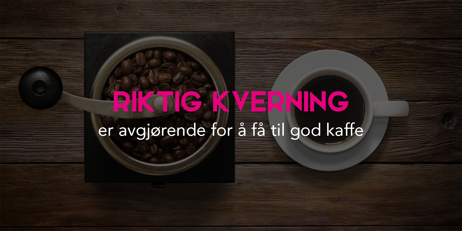 Riktig kverning er avgjørende for å få til god kaffe - Norsk Kaffe